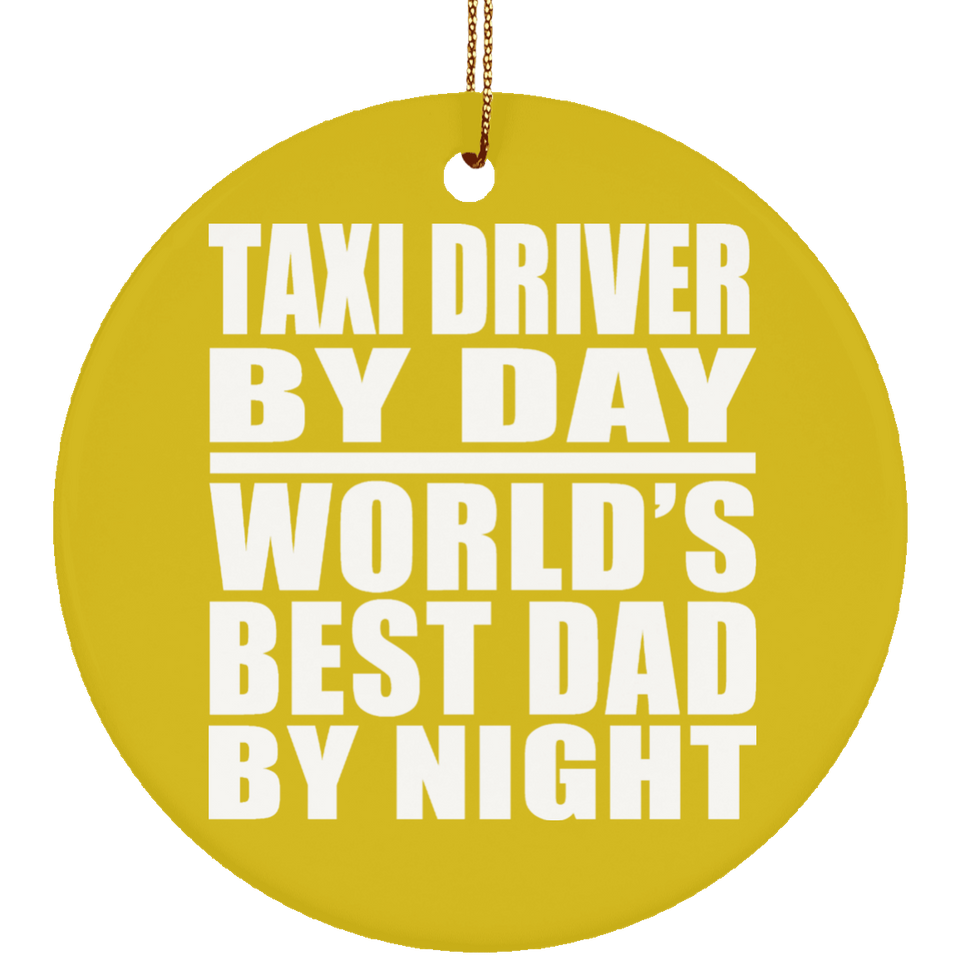 Taxi Driver By Day World's Best Dad By Night - Circle Ornament