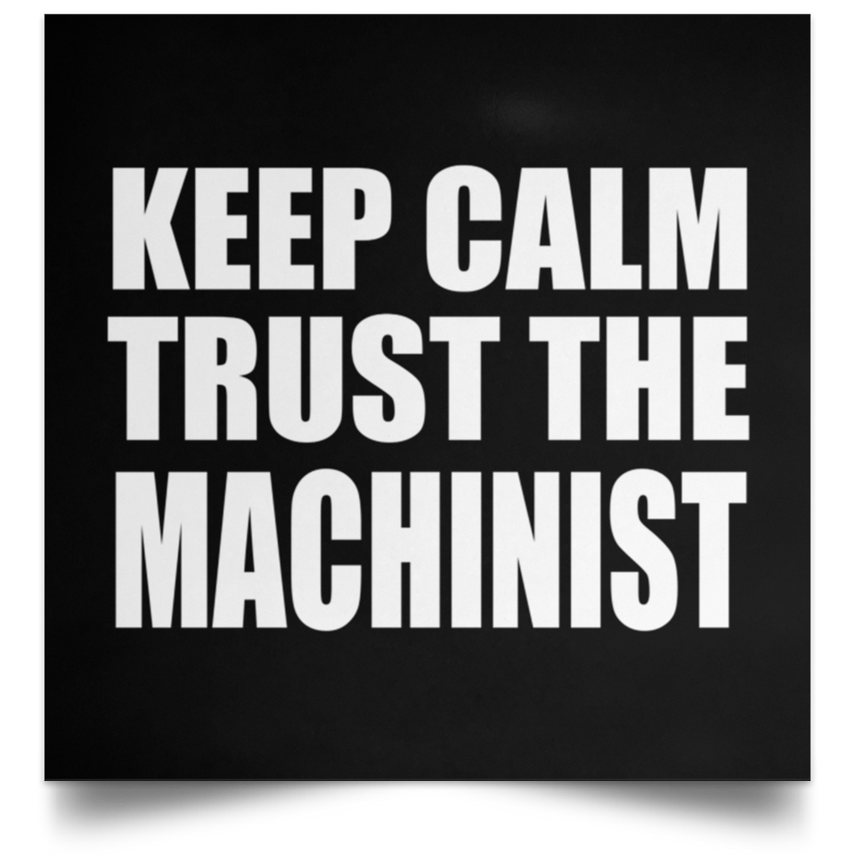 Keep Calm and Trust The Machinist - Poster Square