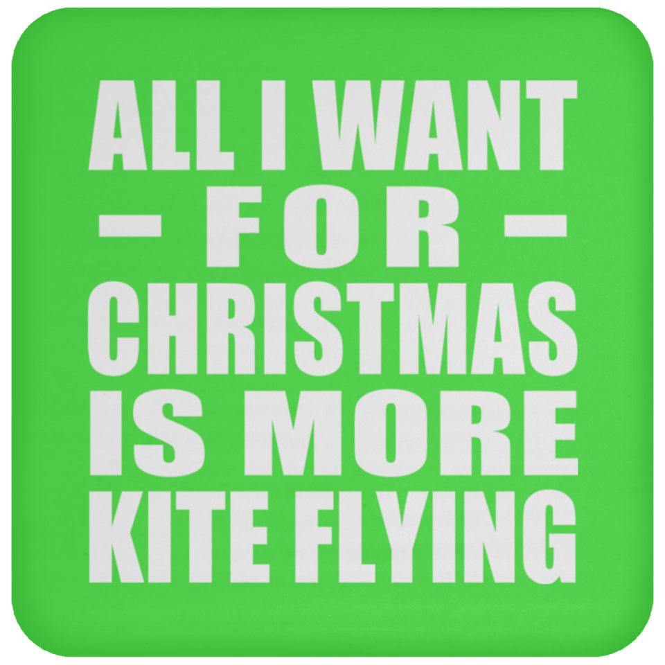 All I Want For Christmas Is More Kite Flying - Coaster