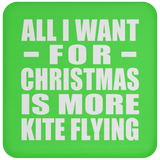 All I Want For Christmas Is More Kite Flying - Coaster