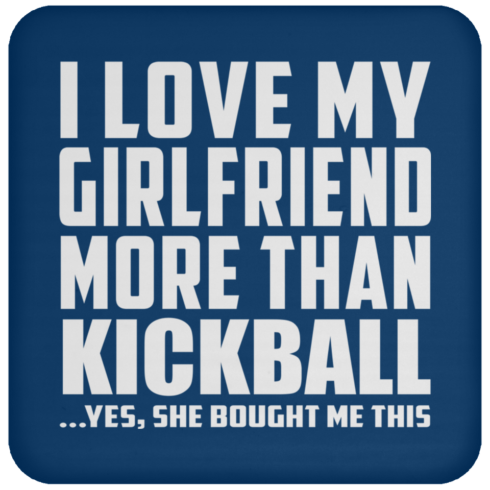 I Love My Girlfriend More Than Kickball - Drink Coaster