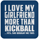 I Love My Girlfriend More Than Kickball - Drink Coaster
