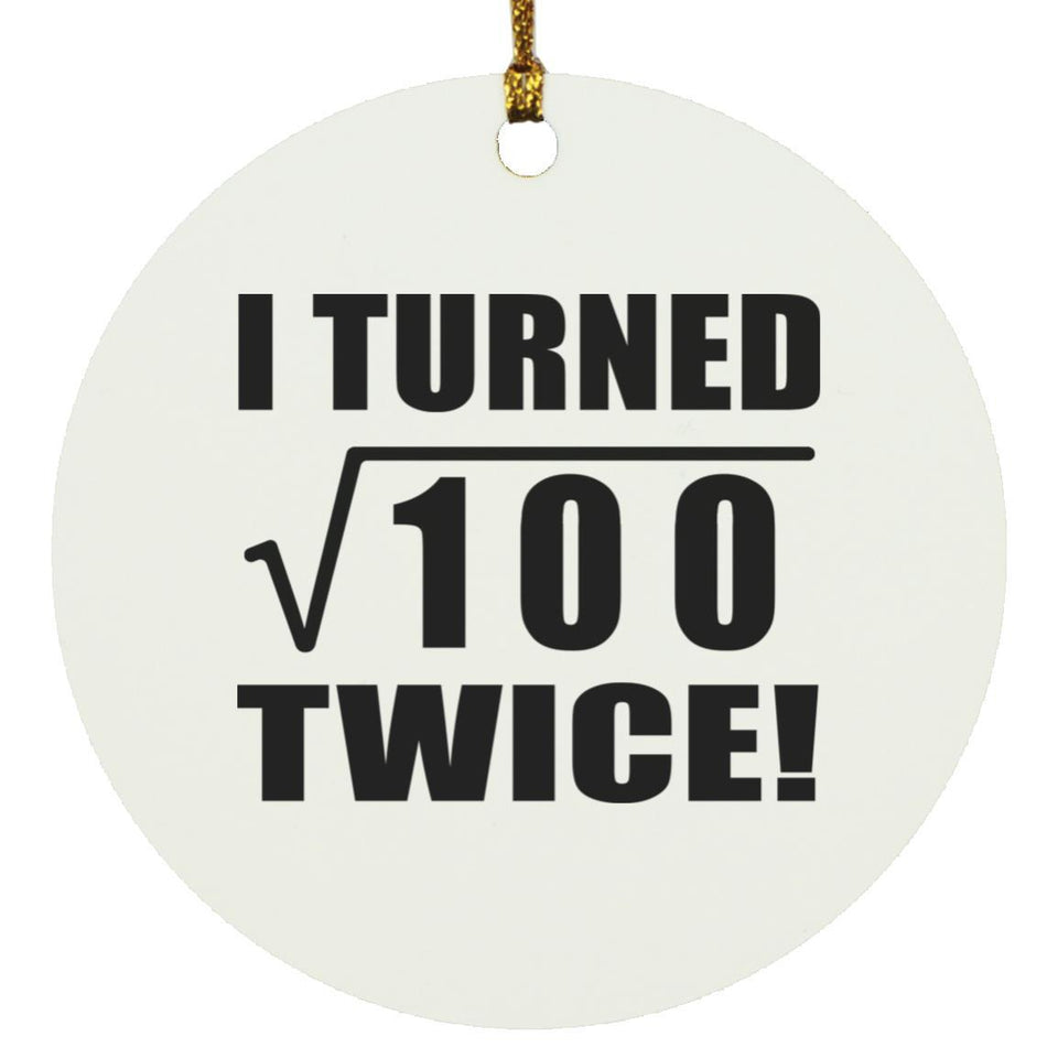 20th Birthday I Turned Square Root of 100 Twice - Circle Ornament