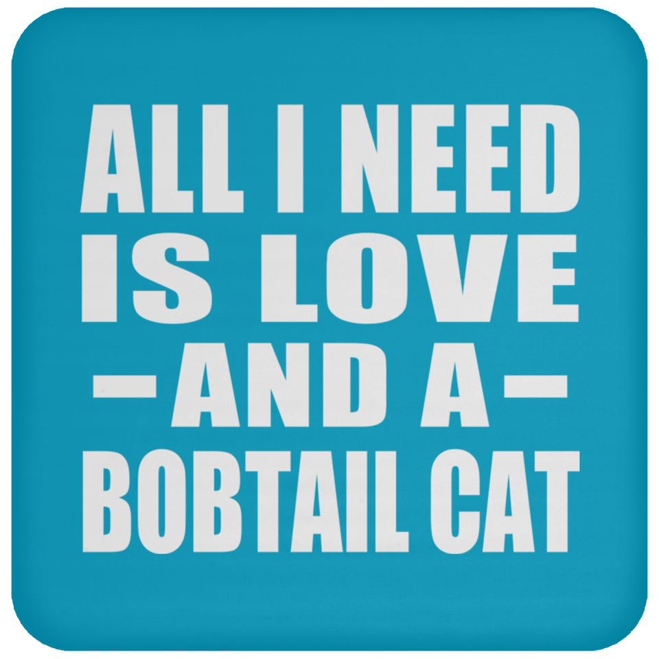 All I Need Is Love And A Bobtail Cat - Drink Coaster