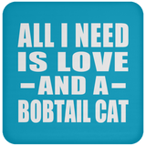All I Need Is Love And A Bobtail Cat - Drink Coaster
