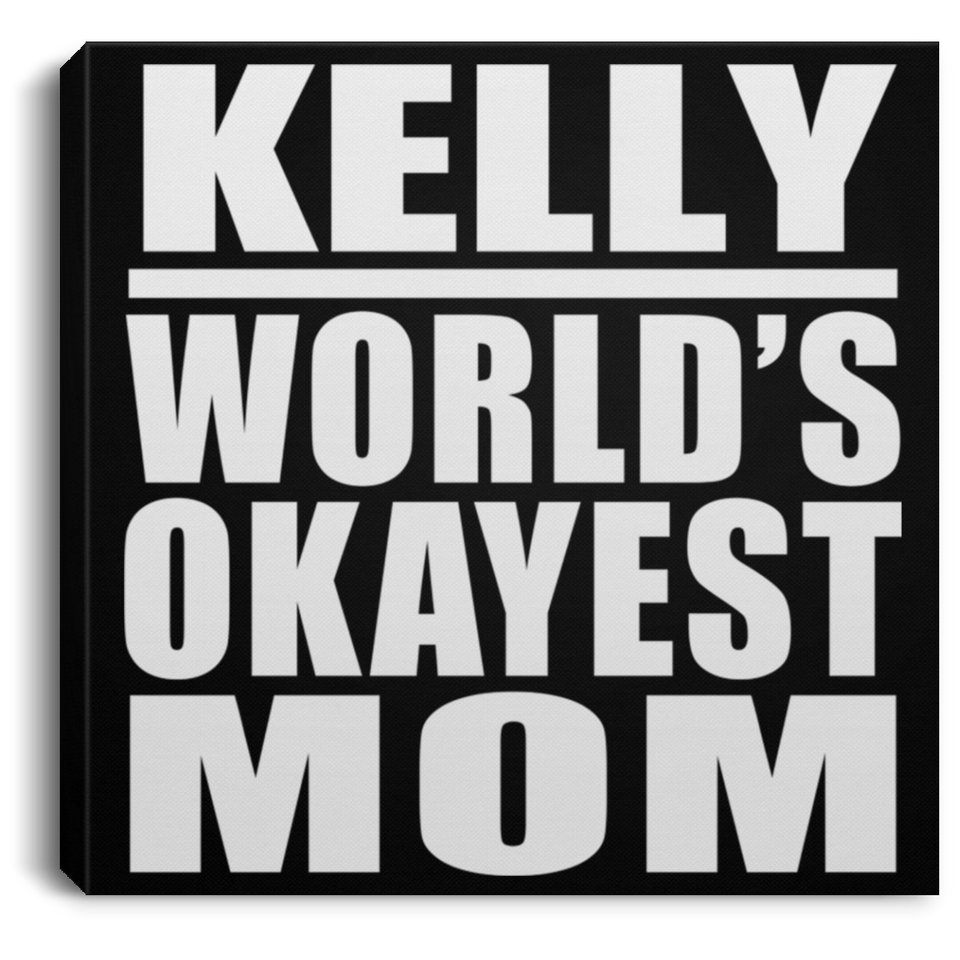 Kelly World's Okayest Mom - Canvas Square