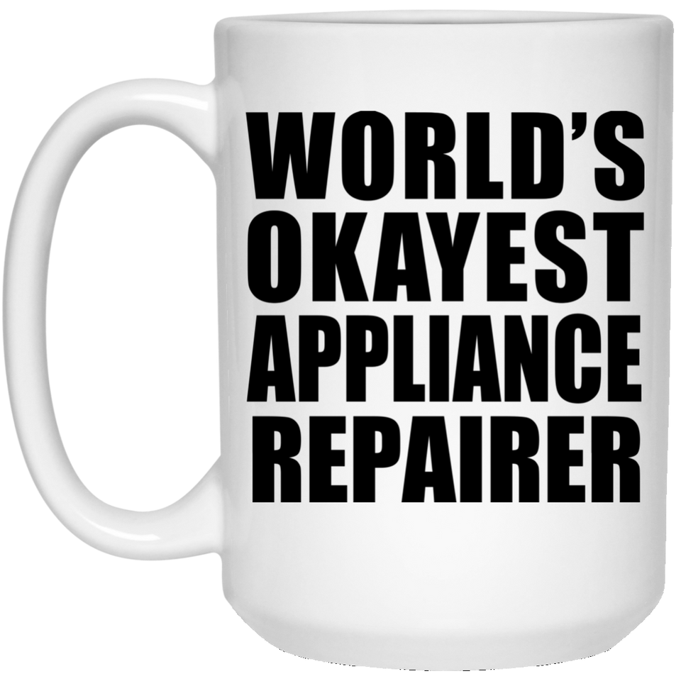 World's Okayest Appliance Repairer - 15 Oz Coffee Mug
