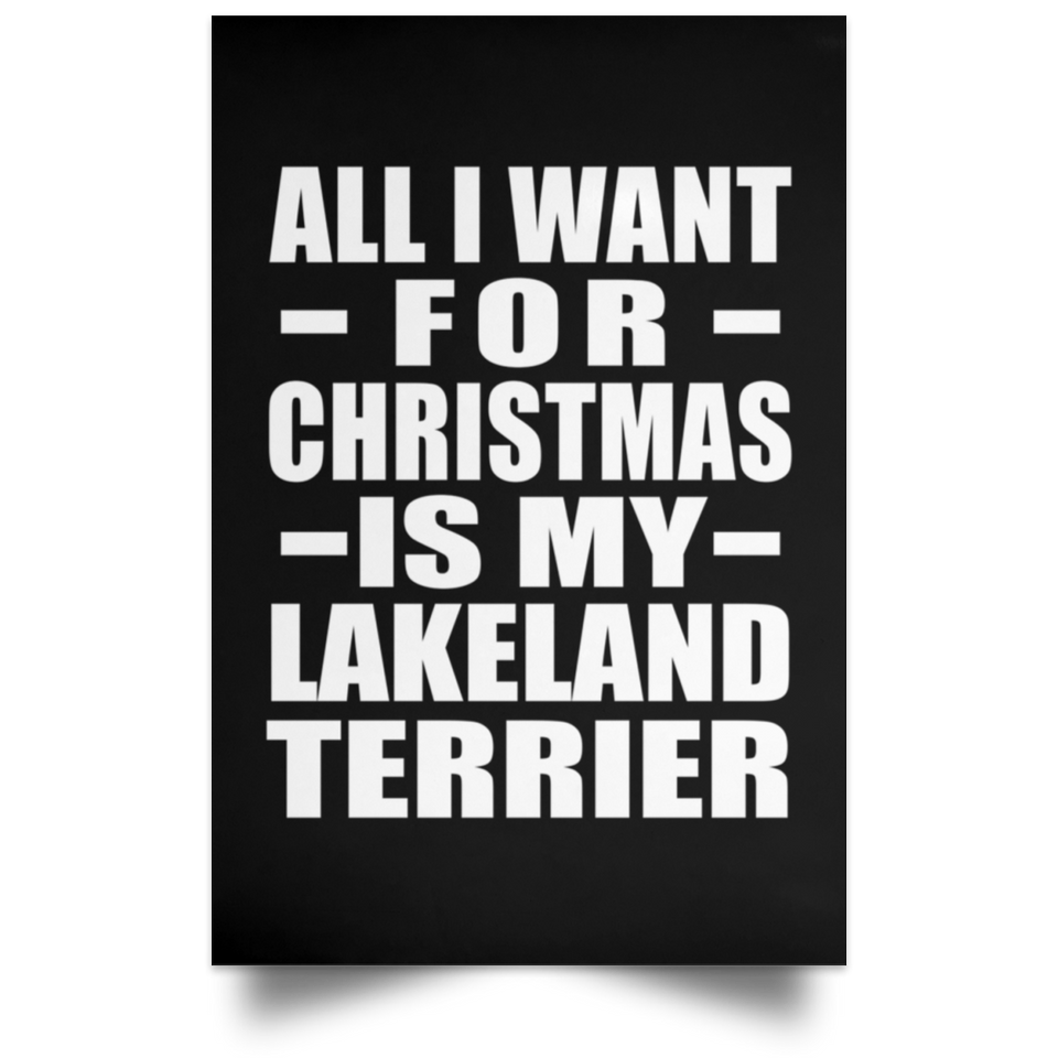 All I Want For Christmas Is My Lakeland Terrier - Poster Portrait