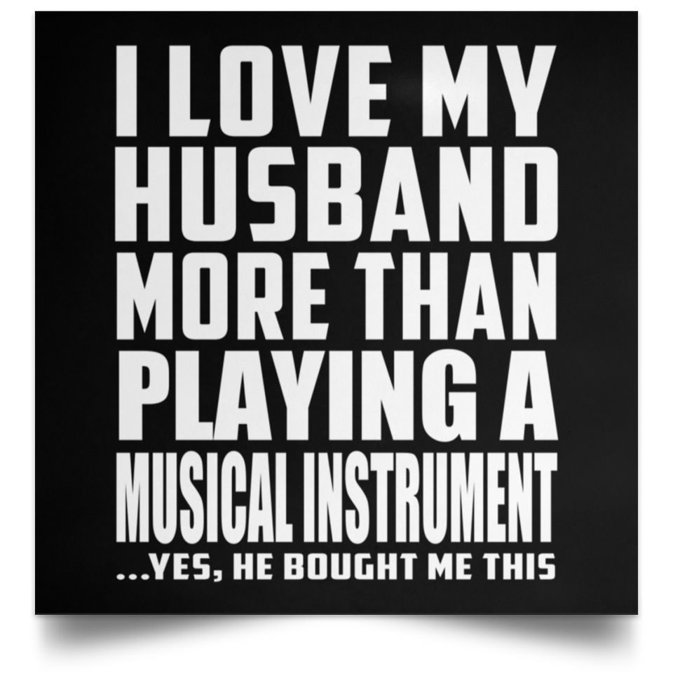 I Love My Husband More Than Playing A Musical Instrument - Poster Square