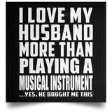 I Love My Husband More Than Playing A Musical Instrument - Poster Square