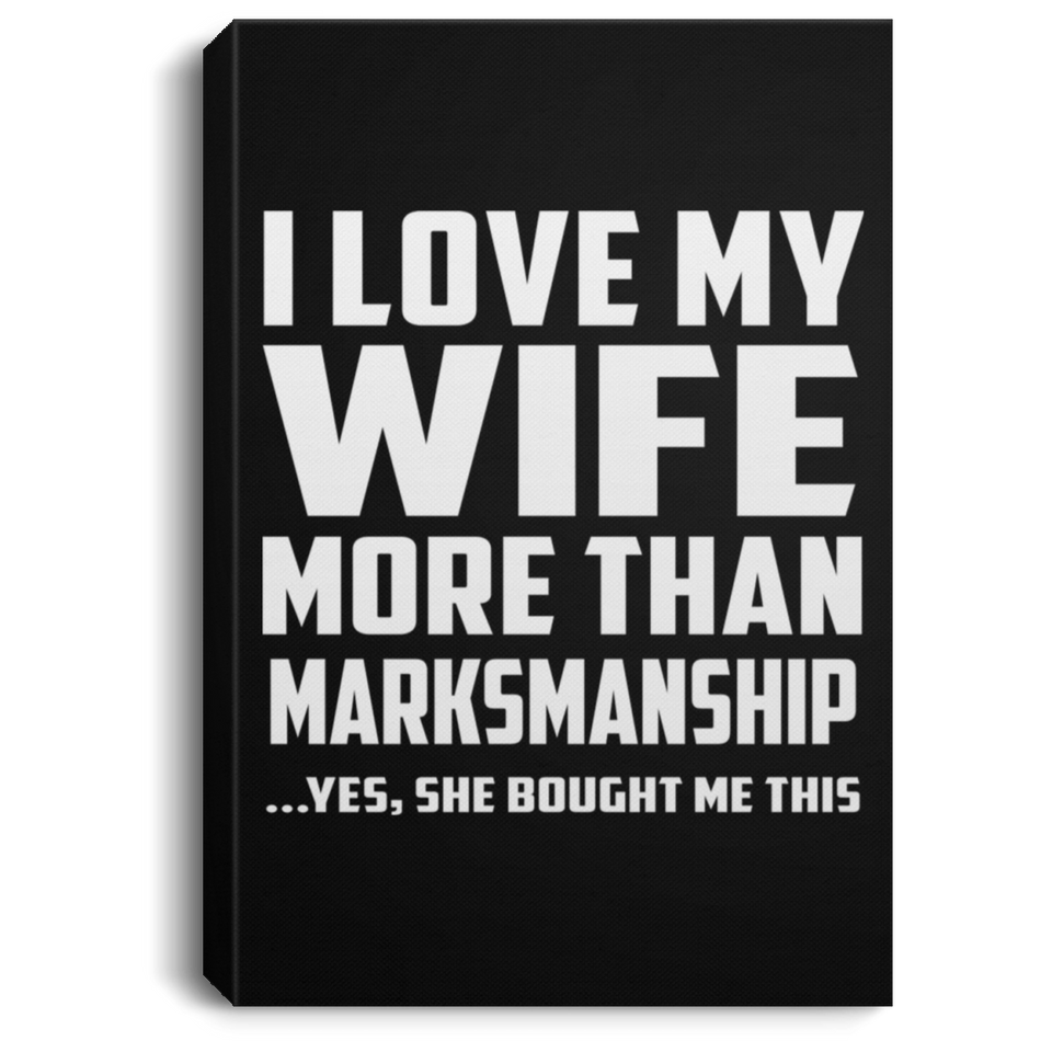 I Love My Wife More Than Marksmanship - Canvas Portrait