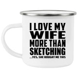 I Love My Wife More Than Sketching - 12oz Camping Mug