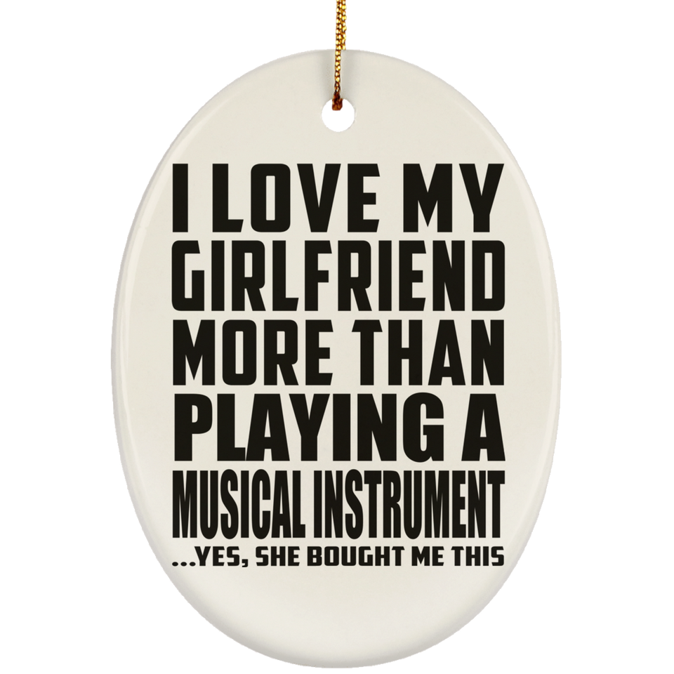 I Love My Girlfriend More Than Playing A Musical Instrument - Oval Ornament