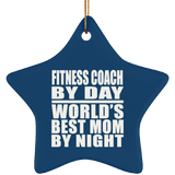 Fitness Coach By Day World's Best Mom By Night - Star Ornament