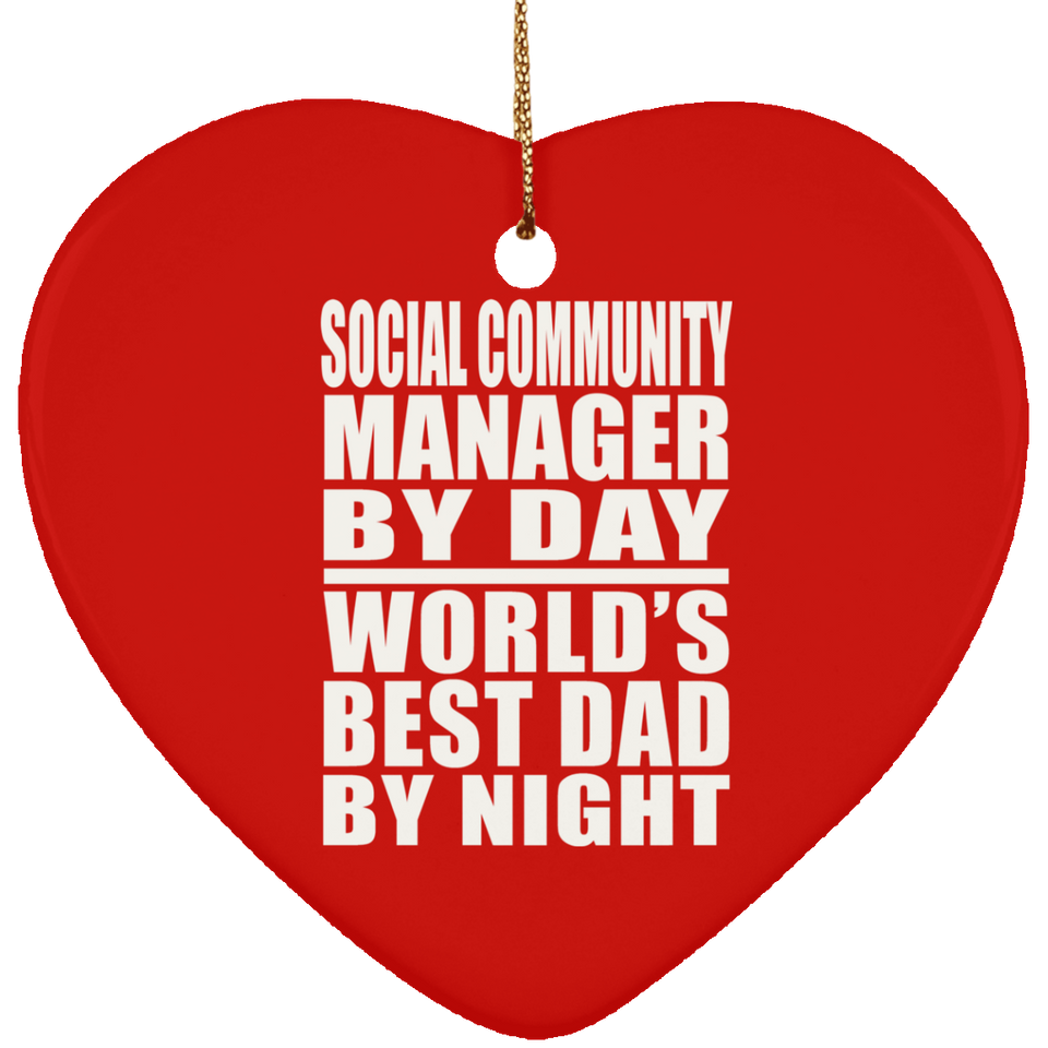 Social Community Manager By Day World's Best Dad By Night - Heart Ornament