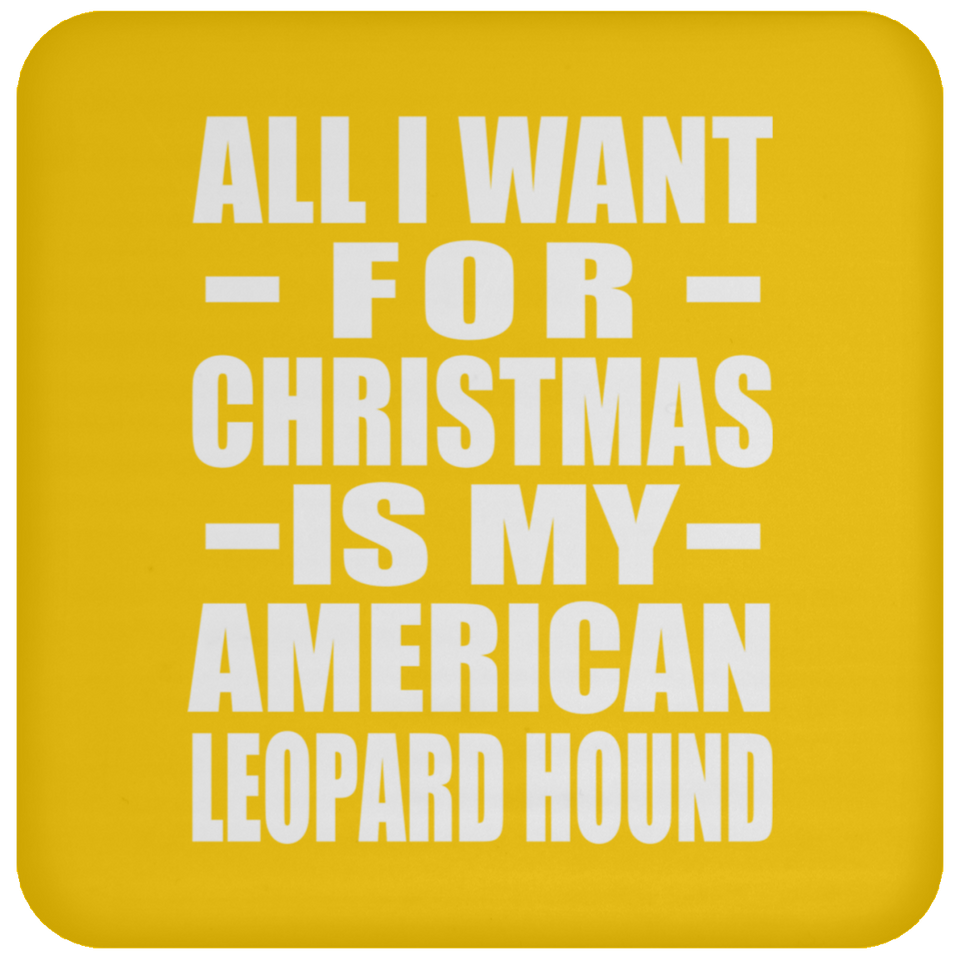All I Want For Christmas Is My American Leopard Hound - Coaster