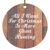 All I Want For Christmas Is More Ghost Hunting - Circle Ornament E