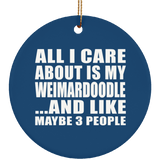 All I Care About Is My Weimardoodle - Circle Ornament