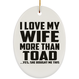 I Love My Wife More Than Toad - Oval Ornament