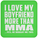 I Love My Boyfriend More Than MMA - Drink Coaster