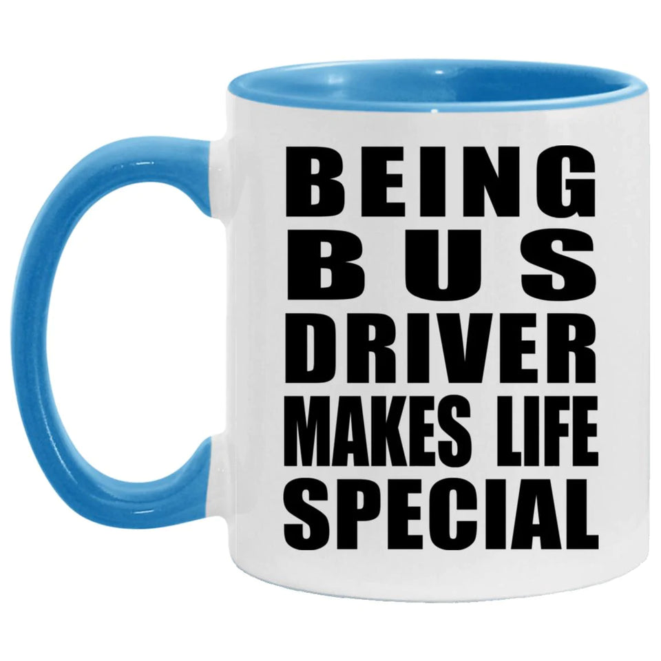 Being Bus Driver Makes Life Special - 11oz Accent Mug Blue