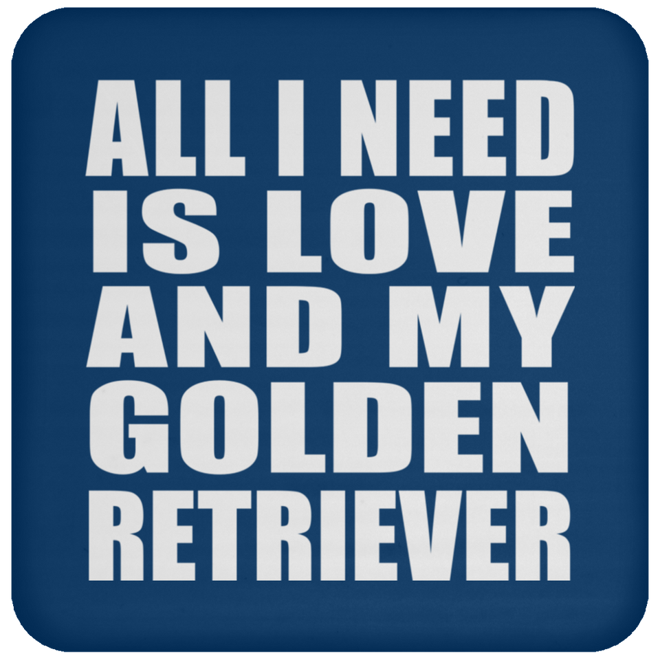 All I Need Is Love And My Golden Retriever - Drink Coaster