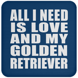 All I Need Is Love And My Golden Retriever - Drink Coaster