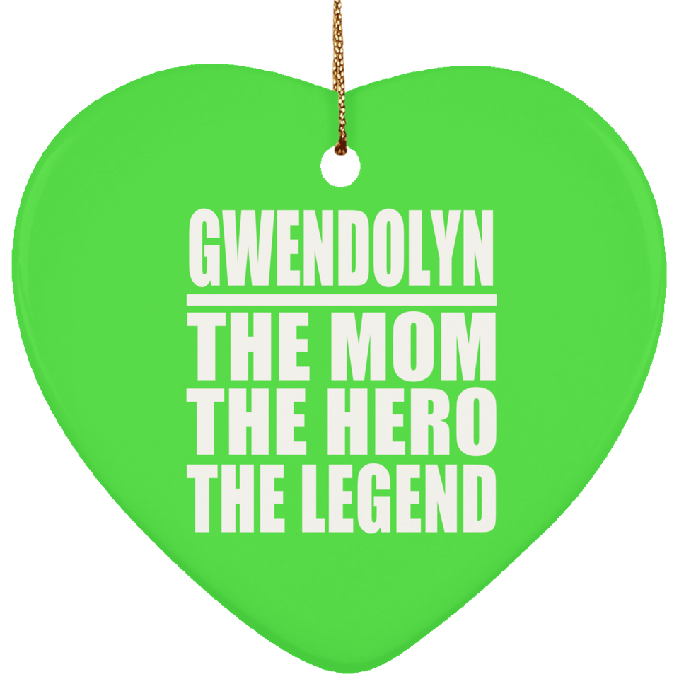 Gwendolyn The Mom The Hero The Legend - Heart Ornament