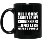 All I Care About Is My Cornish Rex - 11 Oz Coffee Mug Black