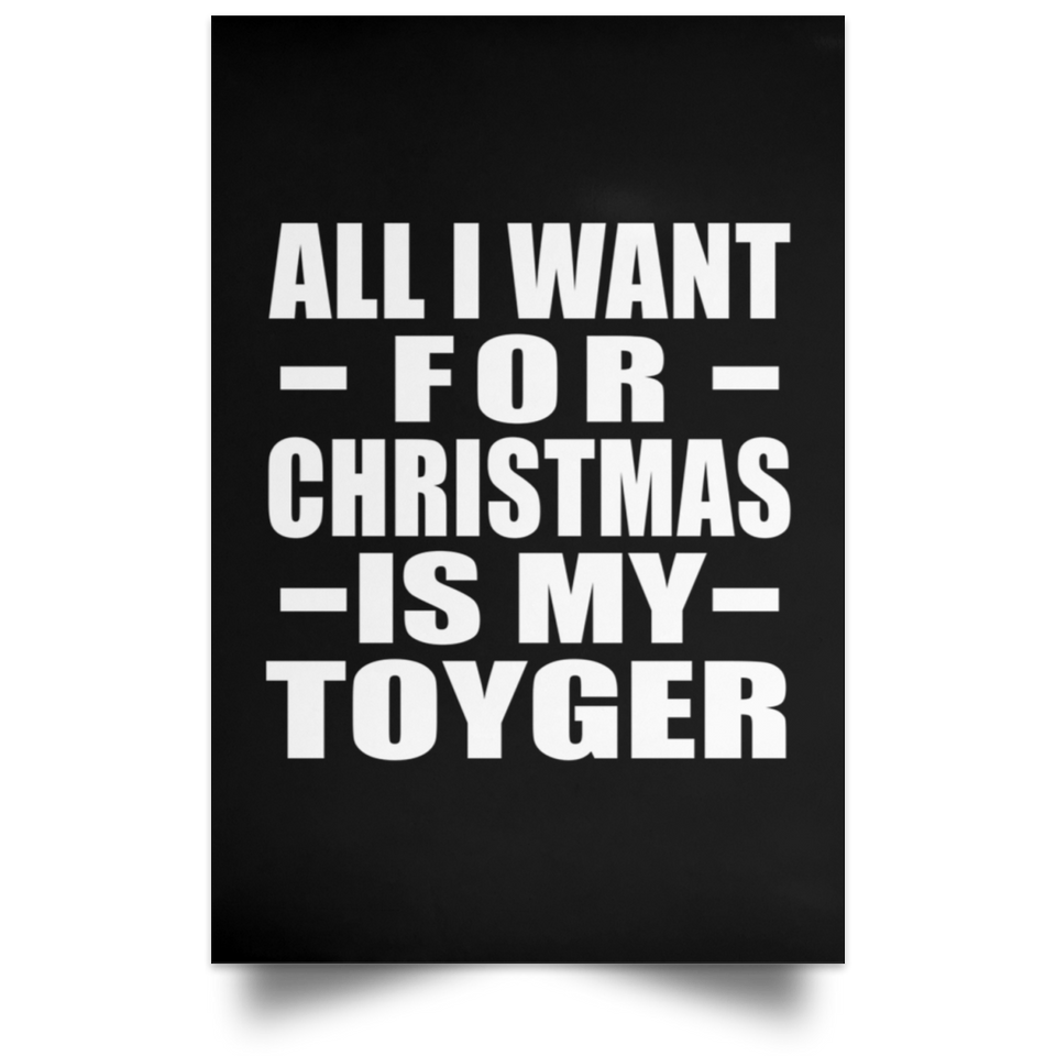 All I Want For Christmas Is My Toyger - Poster Portrait