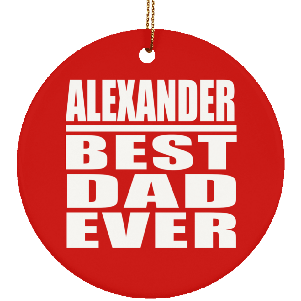 Alexander Best Dad Ever - Circle Ornament