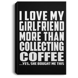 I Love My Girlfriend More Than Collecting Coffee - Canvas Portrait