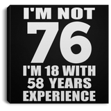 76th Birthday I'm Not 76 I'm 18 With 58 Years Experience - Canvas Square