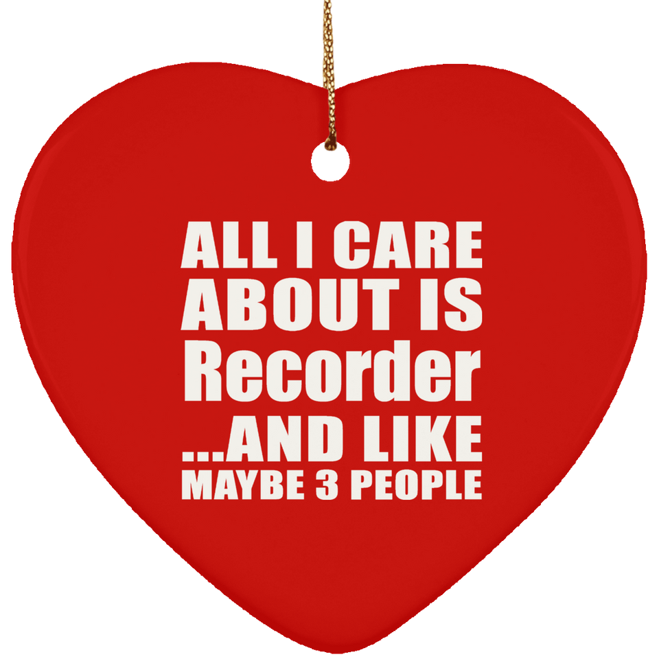 All I Care About Is Recorder - Heart Ornament