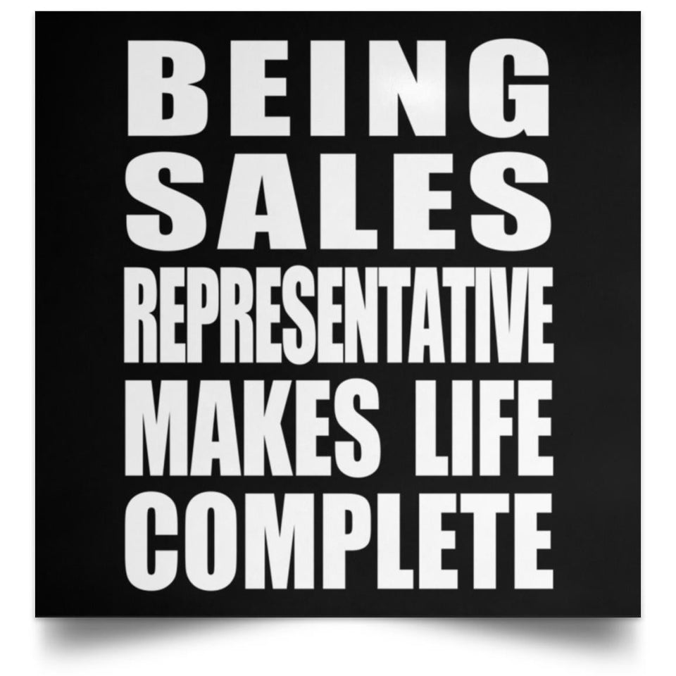 Being Sales Representative Makes Life Complete - Poster Square
