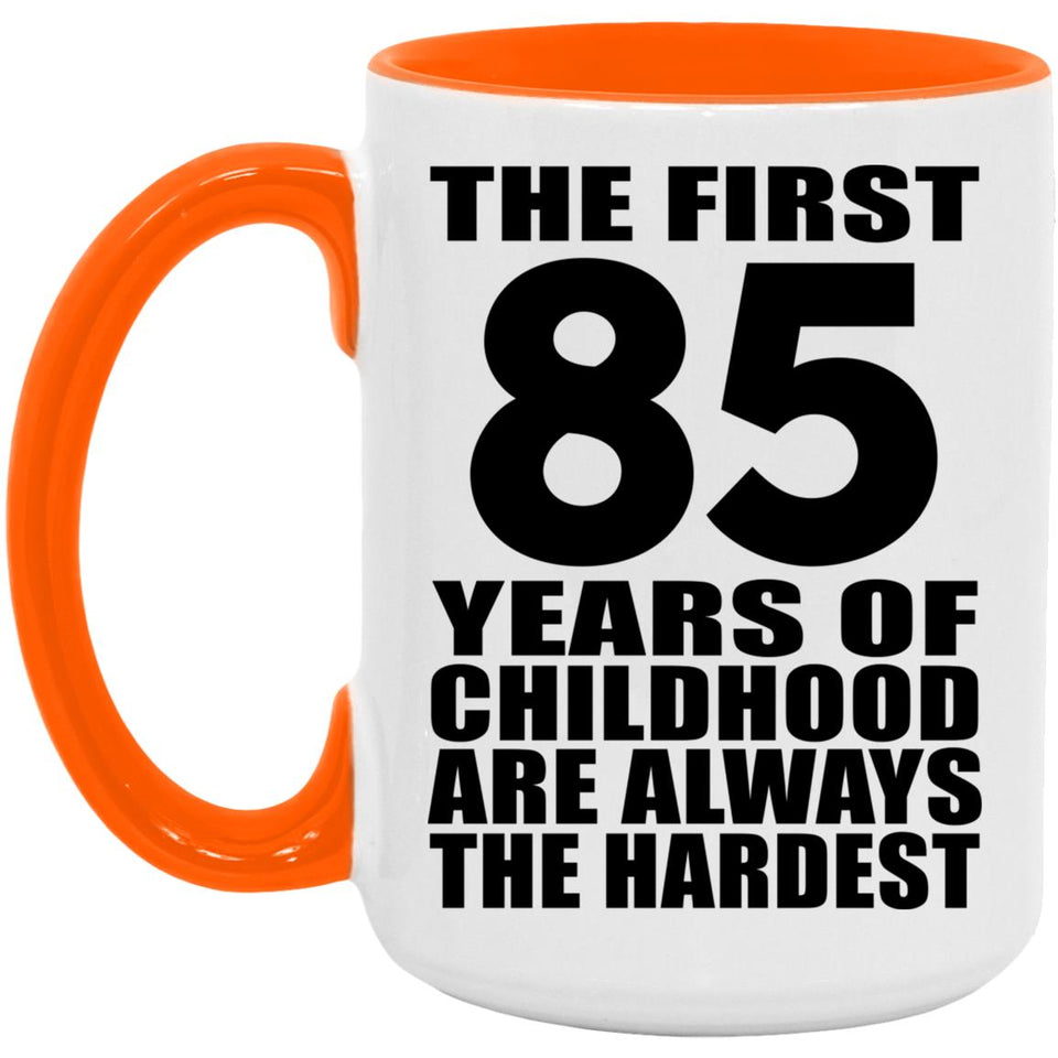 85th Birthday First 85 Years of Childhood Are The Hardest - 15oz Accent Mug Orange