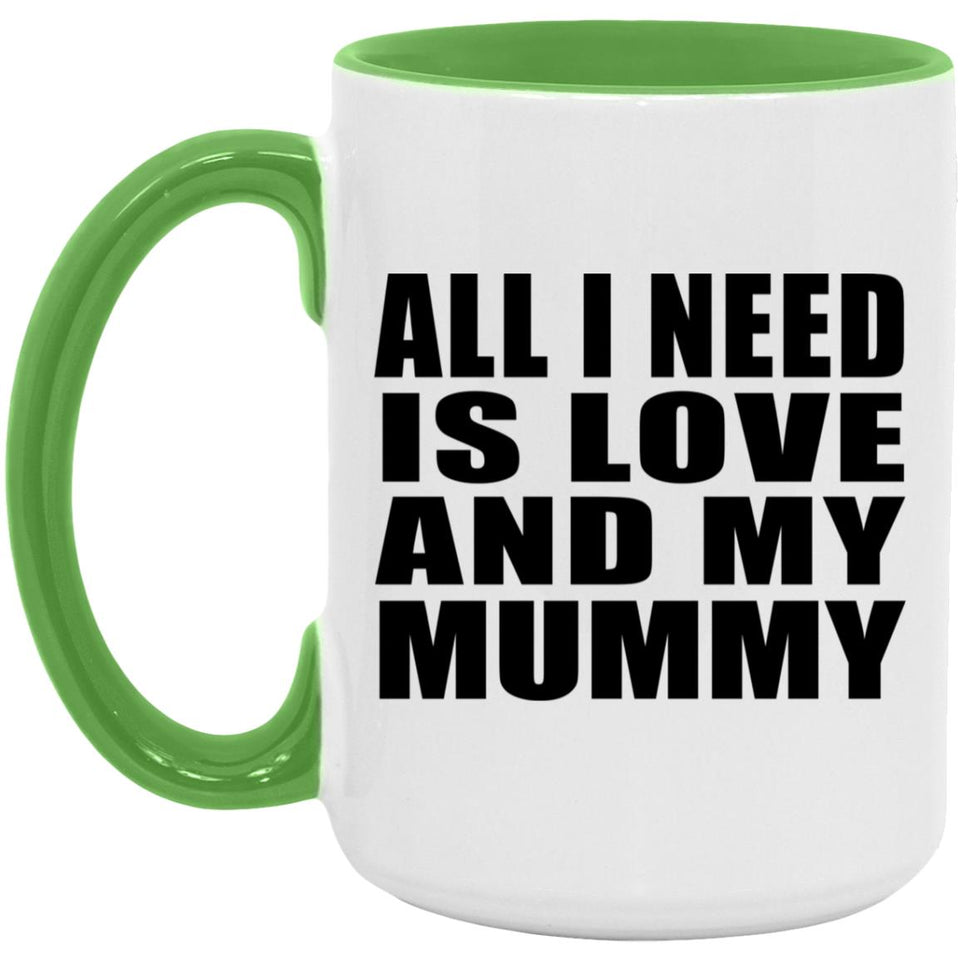 All I Need Is Love And My Mummy - 15oz Accent Mug Green