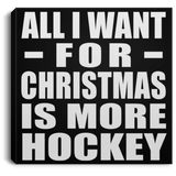 All I Want For Christmas Is More Hockey - Canvas Square