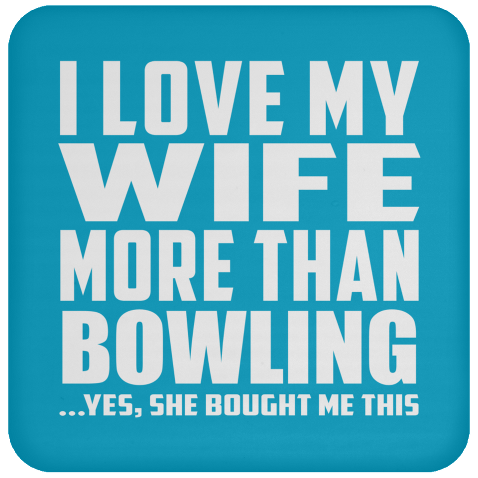 I Love My Wife More Than Bowling - Drink Coaster