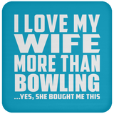I Love My Wife More Than Bowling - Drink Coaster