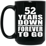 52nd Anniversary 52 Years Down Forever to Go - 15oz Coffee Mug Black