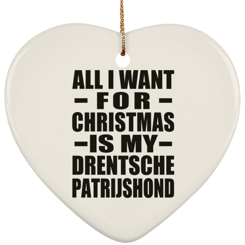 All I Want For Christmas Is My Drentsche Patrijshond - Heart Ornament