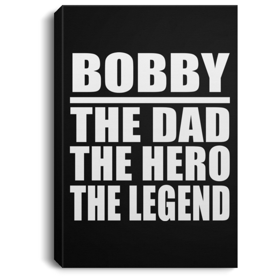 Bobby The Dad The Hero The Legend - Canvas Portrait