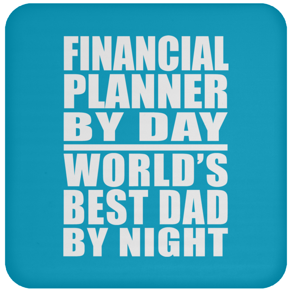 Financial Planner By Day World's Best Dad By Night - Drink Coaster
