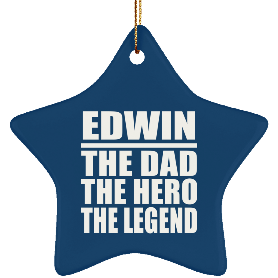 Edwin The Dad The Hero The Legend - Star Ornament