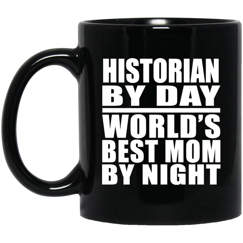 Historian By Day World's Best Mom By Night - 11 Oz Coffee Mug Black