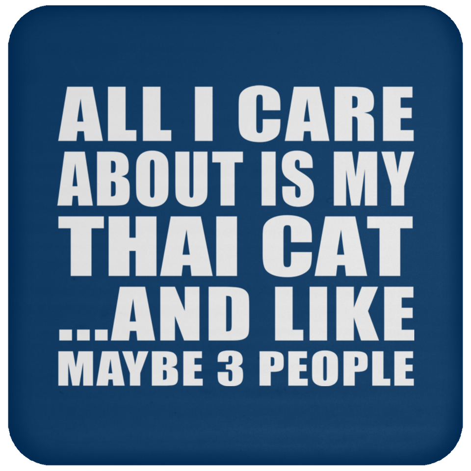 All I Care About Is My Thai Cat - Drink Coaster