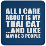 All I Care About Is My Thai Cat - Drink Coaster