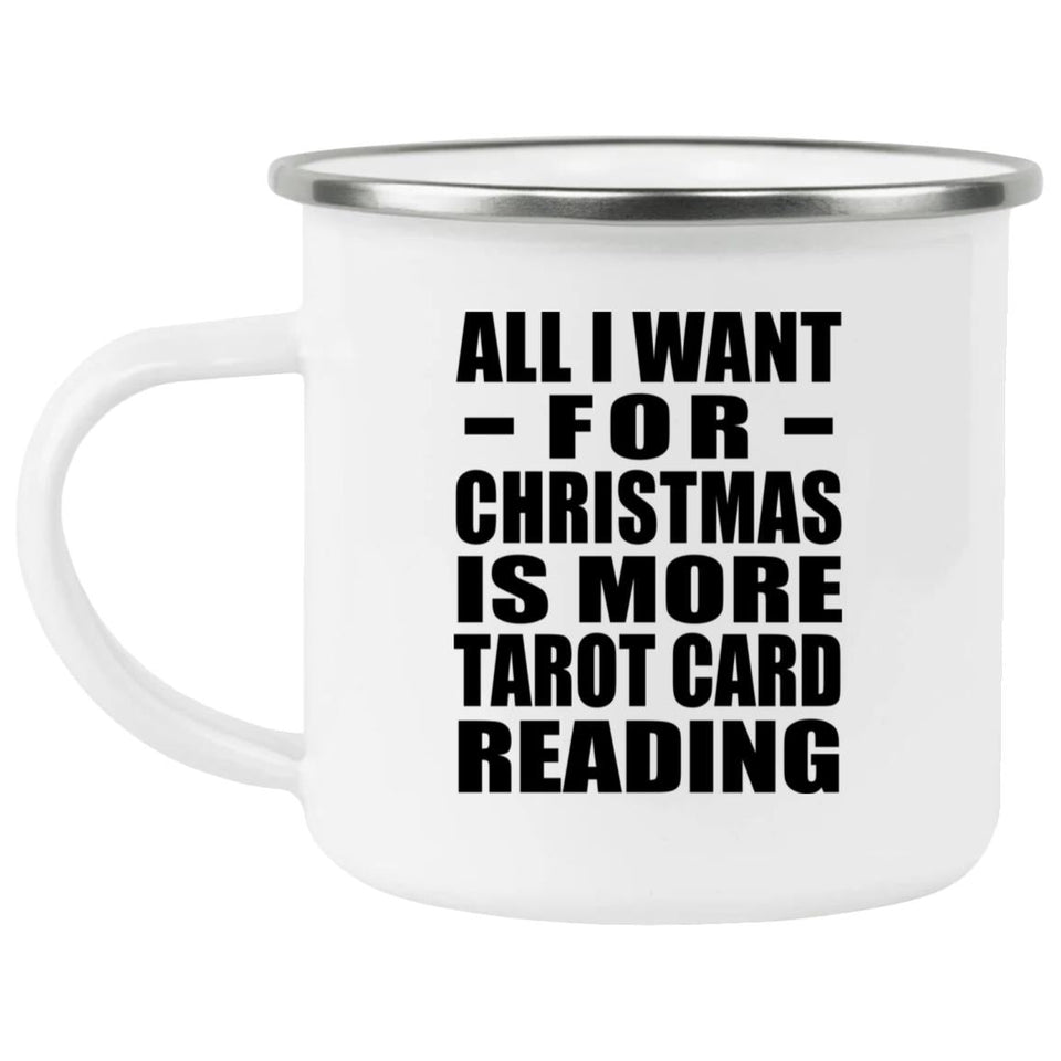 All I Want For Christmas Is More Tarot Card Reading - 12oz Camping Mug