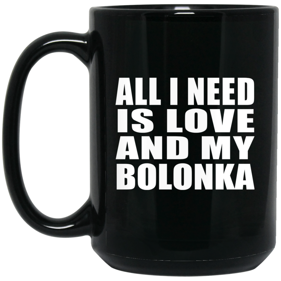 All I Need Is Love And My Bolonka - 15 Oz Coffee Mug Black
